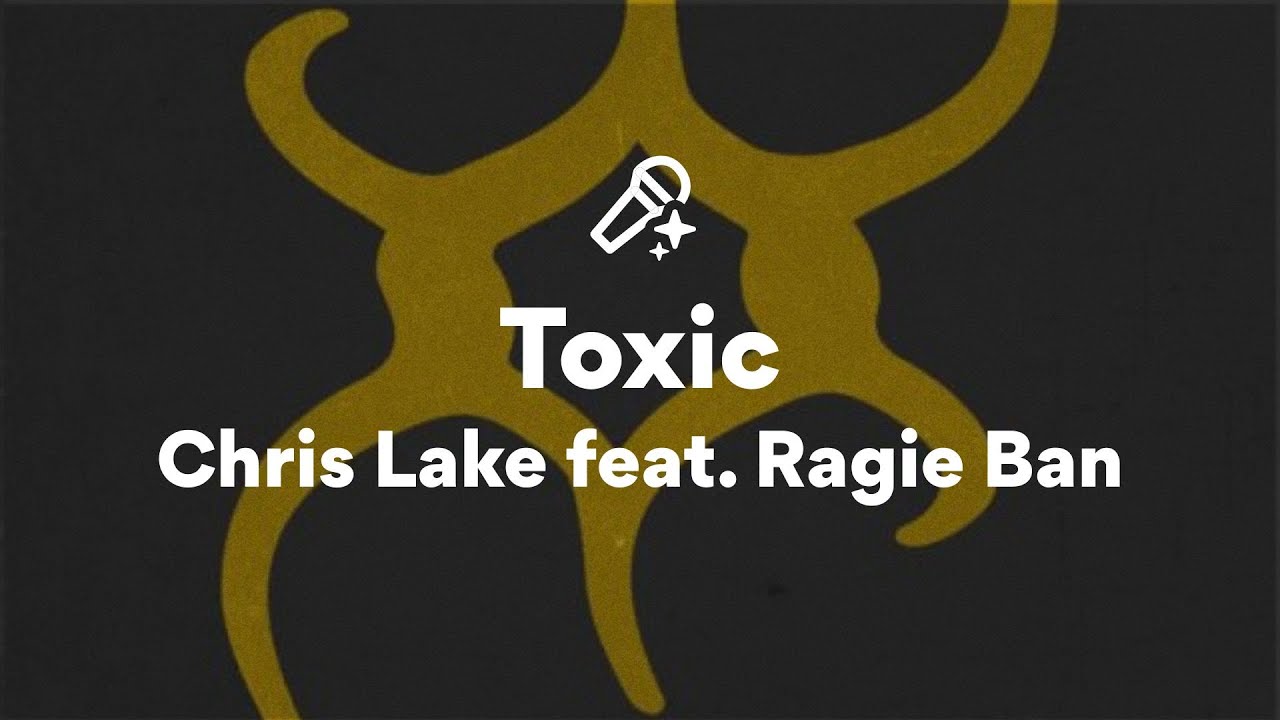 Chris Lake feat. Ragie Ban, Toxic (Lyrics) Chris Lake feat. Ragie Ban, Toxic (Lyrics)