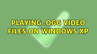 Playing .ogg video files on Windows XP (3 Solutions!!) screenshot 5