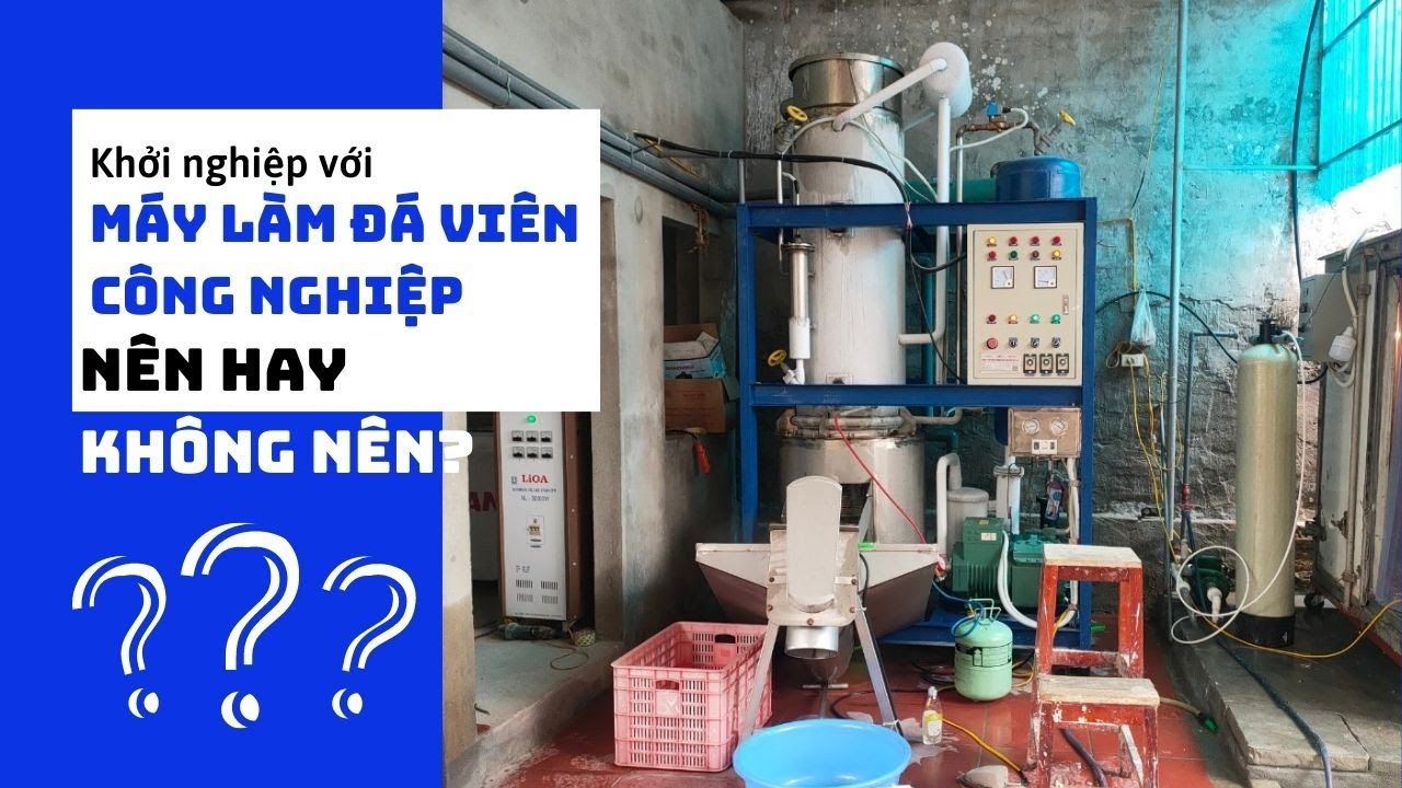 Khởi nghiệp với máy làm đá viên công nghiệp: NÊN hay... - youtube