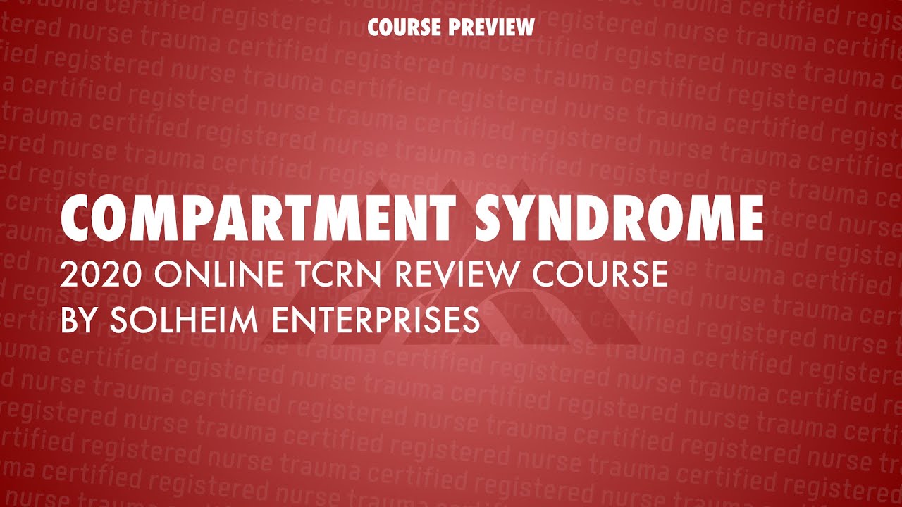 COMPARTMENT SYNDROME: 2020 Online TCRN Exam Review Course