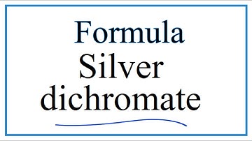 How to Write the Formula for Silver dichromate