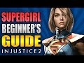 SUPERGIRL Beginner's Guide - All You Need To Know! - Injustice 2
