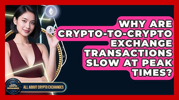 Why Are Crypto-to-crypto Exchange Transactions Slow At Peak Times? - All About Crypto Exchanges