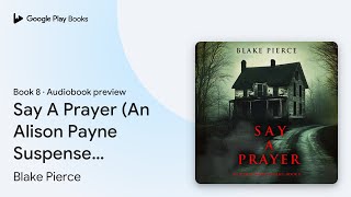 Say A Prayer (An Alison Payne Suspense… Book 8 by Blake Pierce · Audiobook preview