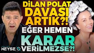 Dilan Polat Davası Artık?! Eğer Hemen Karar Verilmezse?!  | Hakan Ural'la Neyse O