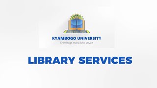 KYAMBOGO UNIVERSITY LIBRARY SERVICES | STUDENTS ORIENTATION 2021