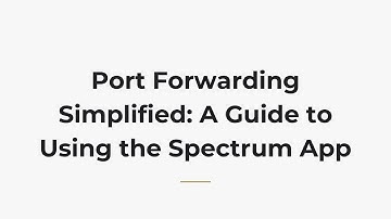 Port Forwarding Simplified: A Guide to Using the Spectrum App