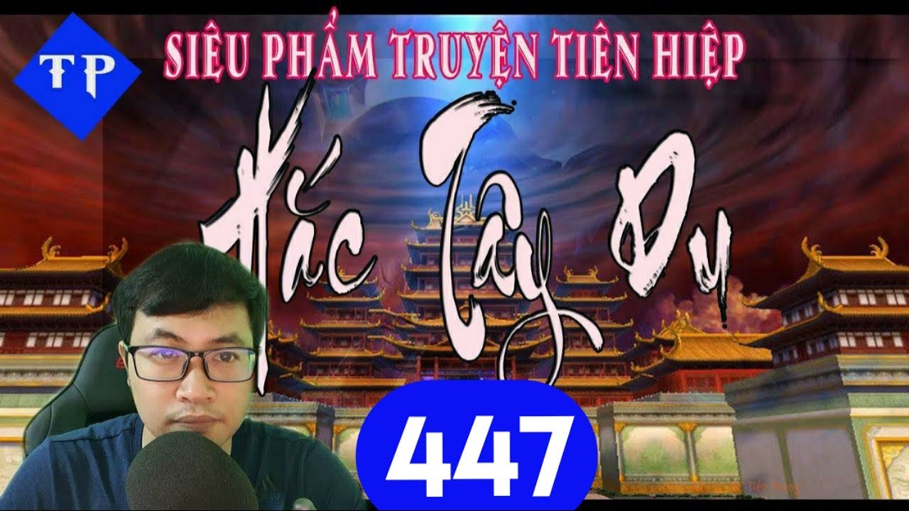 [PHẦN 447] HẮC TÂY DU: ĐOẠT THẾ |  MC Tiến Phong
