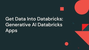 Get Data Into Databricks - Generative AI Databricks Apps