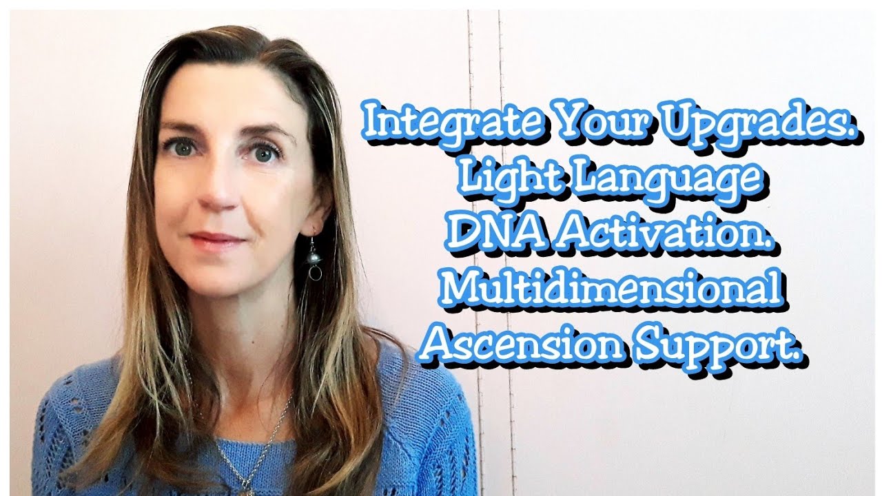 Integrate Your Upgrades, Light Language DNA Activation. Starseed ...