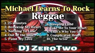 Michael Learns To Rock Playlist (Reggae Version | DJ ZeroTwo