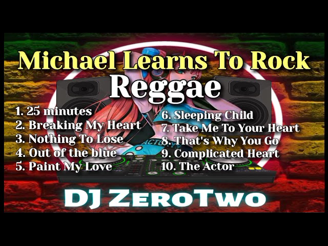 Michael Learns To Rock Playlist (Reggae Version | DJ ZeroTwo class=