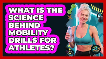What Is The Science Behind Mobility Drills For Athletes? - High Energy Training Hub