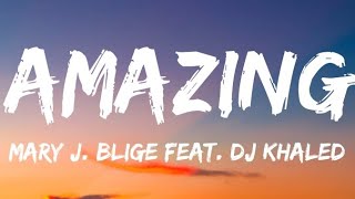 Mary J. Blige - Amazing (feat DJ Khaled) (Lyrics)