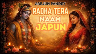 Radha Tera Naam Japun  Arrjun Pandey  Soulful Radha Krishna Bhajan