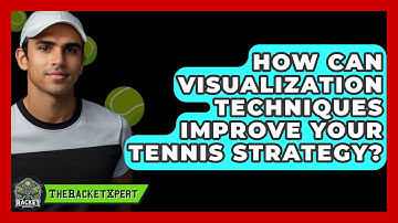 How Can Visualization Techniques Improve Your Tennis Strategy? - The Racket Xpert