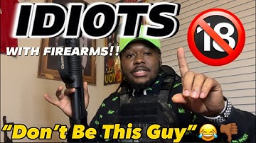 IDIOTS WITH FIREARMS | Part 1 (MUST WATCH)