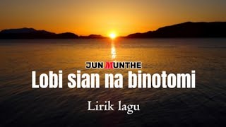 Jun munthe - Lobi sian na binotomi ( Official Lirik Lagu)