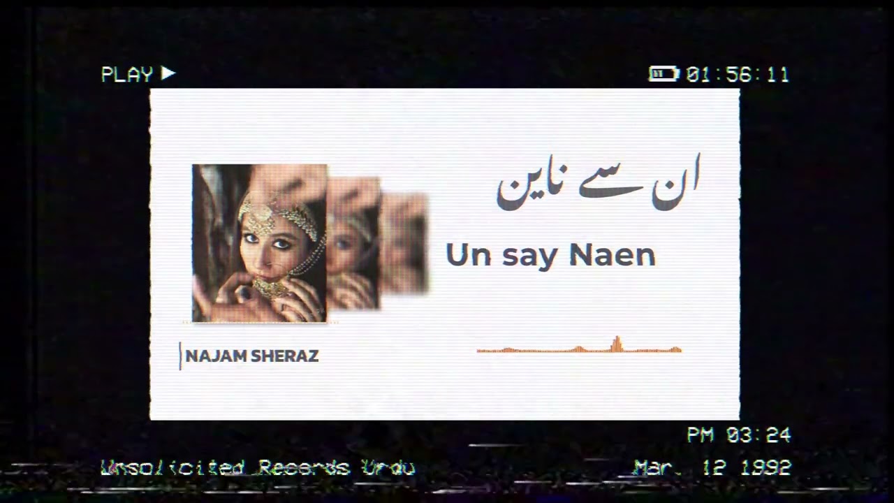 Najam Shiraz | Un Say Naen | Unsolicited Records اردو | 