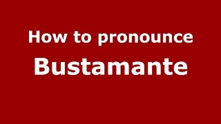 Famous How to pronounce Bustamante (Spanish/Argentina) - PronounceNames.com Net Worth