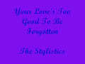 The Stylistics - Your Love's Too Good To Be Forgotten Mp3 Song