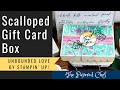 Unbounded Love - Scalloped Gift Card Box -  Unbounded Beauty DSP by Stampin’ Up!