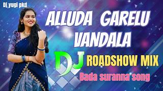 Alluda garelu vandala dj roadshow mix song|bada suranna dj roadshow song