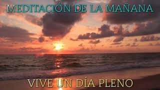 🌞 MEDITACIÓN de la MAÑANA. VIVE un DÍA PLENO ❤ | Medita con Pilar