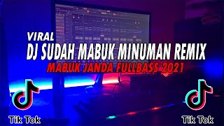 DJ SUDAH MABUK MINUMAN SOUND TIKTOK WILFEXBOR REMIX VIRAL FULLBASS 2021!!!