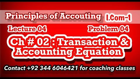 Lecture # 04 || Accounting Equation || Effective for I.Com -1, ADC (B.Com) BS , BBA and MSc -IT ||