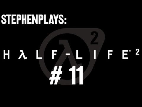 Stephen Plays: Half-Life 2 - Ep. 11