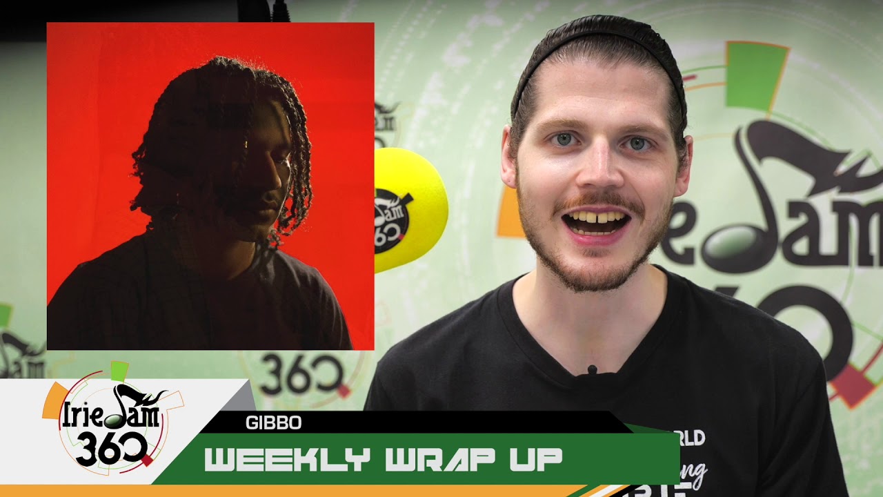 IrieJam 360 Weekly Wrap Up w/ Gibbo Week Of July 8th