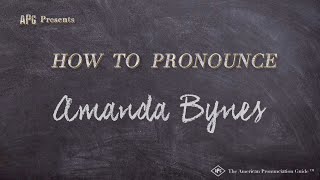How to Pronounce Amanda Bynes (Real Life Examples!)