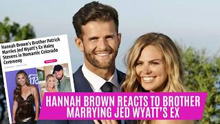 Hannah Brown Details Brother Marrying Jed Wyatt's Ex: "It Was a Super Hard Season of Life"