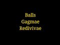 Balls Gagmae Redivivae