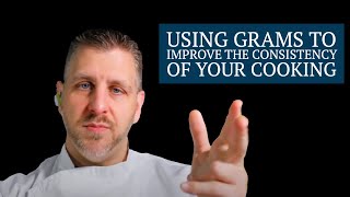 Using Grams to Improve the Consistency of your Cooking  | Gerald L. Ford, CMC | Legit Concepts