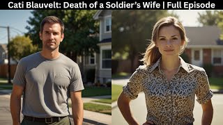 Cati Blauvelt: Death of a Soldier’s Wife | Full Episode true crime documentary