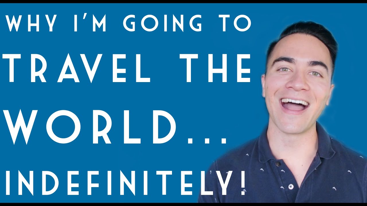 Why I'm Going to Travel the World... Indefinitely! - YouTube