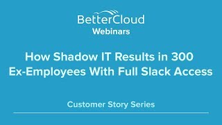 How Shadow IT Results in 300 Ex-Employees With Full Slack Access (Customer Story)