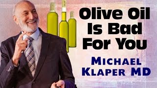 Olive Oil Is Not Healthy - Michael Klaper MD