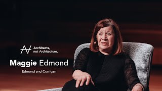 Maggie Edmond - Life behind the scenes and up front | Architects, not Architecture.