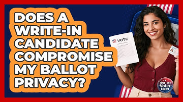 Does A Write-in Candidate Compromise My Ballot Privacy? - First Time Voter Expert
