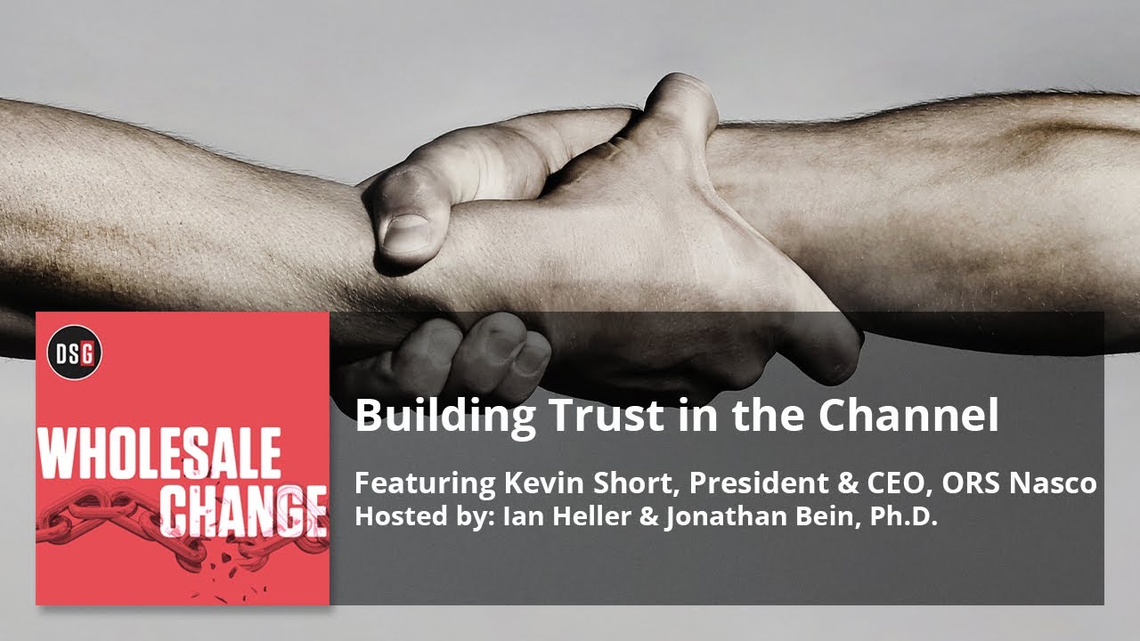 Building Trust in the Channel, feat. Kevin Short, President & CEO, ORS Nasco