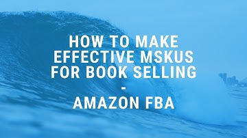 How to Make MSKU for Selling Books on Amazon FBA