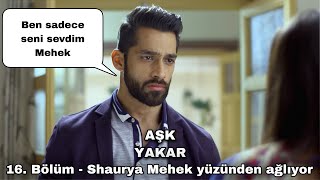 Aşk Yakar 16. Bölüm - Shaurya Mehek Yüzünden Ağliyor