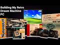 Building My Retro Dream Machine PC