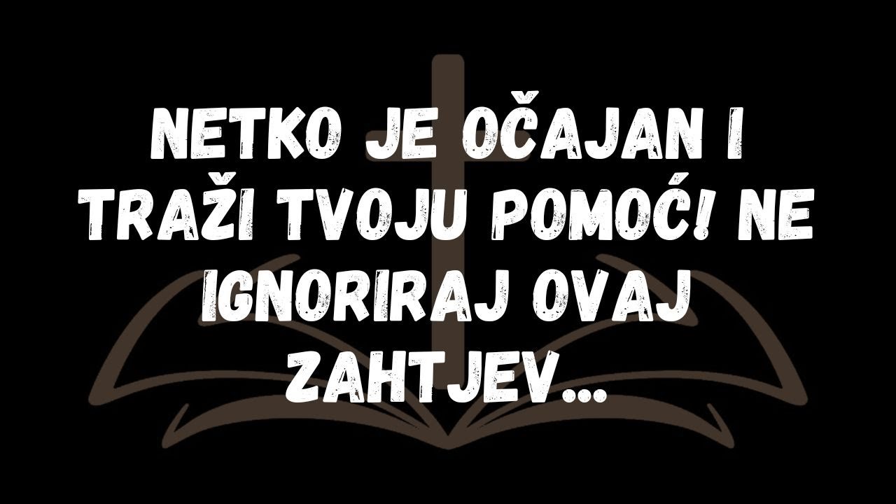 Netko je očajan i traži tvoju pomoć! Ne ignoriraj ovaj zahtjev...