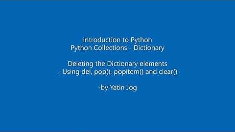 Deleting the Dictionary elements - Using del, pop(), popitem() and clear()