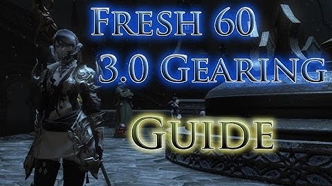 FFXIV: HW - Quick, Fresh level 60 Gearing guide for newbies