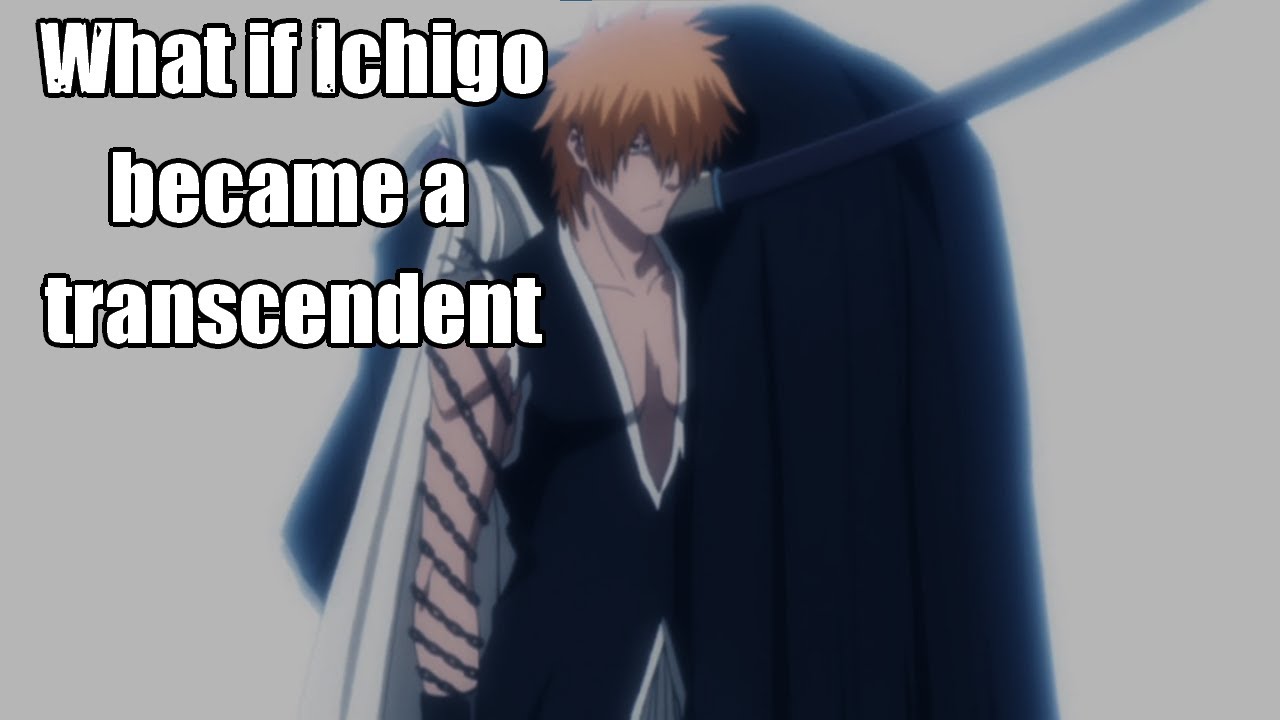 What if Ichigo was a transcendant Part 1